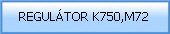 REGULTOR K750,M72